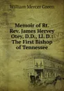 Memoir of Rt. Rev. James Hervey Otey, D.D., Ll. D.: The First Bishop of Tennessee - William Mercer Green