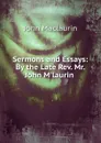 Sermons and Essays: By the Late Rev. Mr. John M.laurin . - John Maclaurin