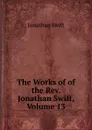 The Works of of the Rev. Jonathan Swift, Volume 13 - Swift Jonathan
