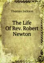 The Life Of Rev. Robert Newton - Thomas Jackson