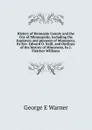 History of Hennepin County and the City of Minneapolis, including the Explorers and pioneers of Minnesota, by Rev. Edward D. Neill, and Outlines of the history of Minnesota, by J. Fletcher Williams - George E Warner