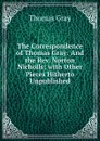 The Correspondence of Thomas Gray: And the Rev. Norton Nicholls; with Other Pieces Hitherto Unpublished - Gray Thomas
