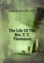 The Life Of The Rev. T. T. Thomason - Sargent John 1780-1833