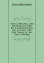 Joxon.s Antics; Or, a Little Information About the Rev. Jeremiah Joxon, Extr. from the Papers of Mr. Keen Observer .c. by a Hater of Humbug - Jeremiah Joxon