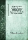 The Poetical Works of William Shenstone: With Life, Critical Dissertation, and Explanatory Notes, by the Rev. George Gilfillan - William Shenstone