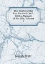 The Works of the Rev. Richard Cecil: With a Memoir of His Life, Volume 1 - Josiah Pratt