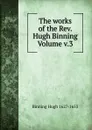 The works of the Rev. Hugh Binning Volume v.3 - Binning Hugh 1627-1653