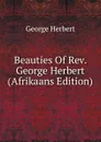 Beauties Of Rev. George Herbert (Afrikaans Edition) - Herbert George