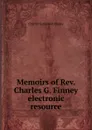 Memoirs of Rev. Charles G. Finney electronic resource - Charles Grandison Finney