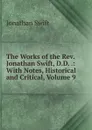The Works of the Rev. Jonathan Swift, D.D. .: With Notes, Historical and Critical, Volume 9 - Swift Jonathan