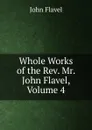 Whole Works of the Rev. Mr. John Flavel, Volume 4 - John Flavel