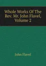 Whole Works Of The Rev. Mr. John Flavel, Volume 2 - John Flavel