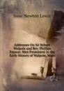 Addresses On Sir Robert Walpole and Rev. Phillips Payson: Men Prominent in the Early History of Walpole, Mass - Isaac Newton Lewis