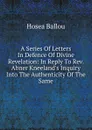 A Series Of Letters In Defence Of Divine Revelation: In Reply To Rev. Abner Kneeland.s Inquiry Into The Authenticity Of The Same - Hosea Ballou