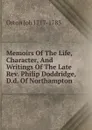 Memoirs Of The Life, Character, And Writings Of The Late Rev. Philip Doddridge, D.d. Of Northampton - Orton Job 1717-1783