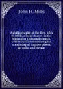 Autobiography of the Rev. John H. Mills, a local deacon in the Methodist Episcopal church, with miscellaneous thoughts, consisting of fugitive pieces in prose and rhyme - John H. Mills