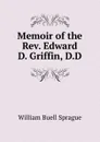 Memoir of the Rev. Edward D. Griffin, D.D - William Buell Sprague