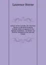 Letters of the Late Rev. Mr. Laurence Sterne, to His Most Intimate Friends: With a Fragment in the Manner of Rabelais : To Which Are Prefix.d, Memoirs of His Life and Family - Sterne Laurence