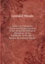Letters to Unitarians Occasioned by the Sermon of the Reverend William E. Channing: At the Ordination of the Rev. J. Sparks. by Leonard Woods . - Leonard Woods