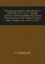 The primary address of the Rt. Rev. I. Hellmuth, D.D., D.C.L., Bishop of Huron: delivered before the Synod of the Diocese, in the 