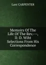 Memoirs Of The Life Of The Rev.---,ll: D. Wiht Selections From His Correspondence - Lant Carpenter