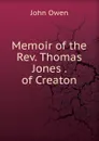 Memoir of the Rev. Thomas Jones . of Creaton - John Owen