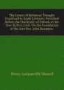 The Limits of Religious Thought Examined in Eight Lectures: Preached Before the University of Oxford, in the Year M.Dccc.Lviii. On the Foundation of the Late Rev. John Bampton . - Henry Longueville Mansel