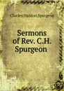 Sermons of Rev. C.H. Spurgeon . - Charles Haddon Spurgeon