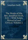 The Works of the Rev. Jonathan Swift, D.D. .: With Notes, Historical and Critical, Volume 2 - Swift Jonathan