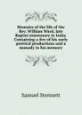 Memoirs of the life of the Rev. William Ward, late Baptist missionary in India. Containing a few of his early poetical productions and a monody to his memory - Samuel Stennett