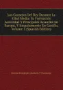 Los Consejos Del Rey Durante La Edad Media: Su Formacion Autoridad Y Principales Acuerdos En Europa, Y Singularmente En Castilla, Volume 1 (Spanish Edition) - Ramón Fernández Hortoria Y Torreánaz