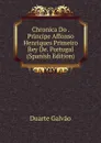 Chronica Do . Principe Affonso Henriques Primeiro Rey De. Portugal (Spanish Edition) - Duarte Galvão