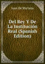 Del Rey Y De La Institucion Real (Spanish Edition) - Juan de Mariana