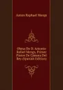 Obrus De D. Antonio Rafael Mengs, Primer Pintor De Camara Del Rey (Spanish Edition) - Anton Raphael Mengs
