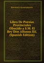 Libro De Poesias Provinciales Ofrecido a S.M. El Rey Don Alfonso Xii. (Spanish Edition) - Barcelona Ayuntamiento