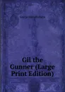 Gil the Gunner (Large Print Edition) - Fenn George Manville