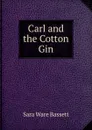 Carl and the Cotton Gin - Sara Ware Bassett