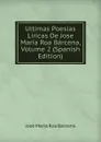 Ultimas Poesias Liricas De Jose Maria Roa Barcena, Volume 2 (Spanish Edition) - José María Roa Bárcena