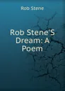 Rob Stene.S Dream: A Poem - Rob Stene