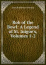 Rob of the Bowl: A Legend of St. Inigoe.s, Volumes 1-2 - Kennedy John Pendleton