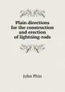 Plain directions for the construction and erection of lightning-rods - John Phin