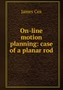 On-line motion planning: case of a planar rod - James Cox