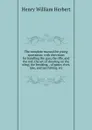 The complete manual for young sportsman: with directions for handling the gun, the rifle, and the rod; the art of shooting on the wing; the breaking, . of game; river, lake, and sea fishing, etc - Herbert Henry William