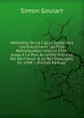 Memoires De La Ligue, Contenant Les Evenemens Les Plus Remarquables Depuis 1576, Jusqu.a La Paix Accordee Entre Le Roi De France . Le Roi D.espagne, En 1598 /. (French Edition) - Simon Goulart