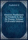 Oeuvres Posthumes De Frederic Ii, Roi De Prusse, Volume 19 (French Edition) - Frederick II