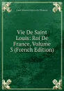 Vie De Saint Louis: Roi De France, Volume 3 (French Edition) - Louis-Sébastien Nain Le De Tillemont