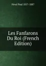 Les Fanfarons Du Roi (French Edition) - Féval Paul