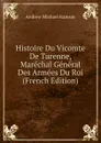 Histoire Du Vicomte De Turenne, Marechal General Des Armees Du Roi (French Edition) - Andrew Michael Ramsay