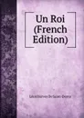 Un Roi (French Edition) - Léon Hervey de Saint-Denys