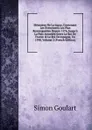 Memoires De La Ligue, Contenant Les Evenemens Les Plus Remarquables Depuis 1576, Jusqu.a La Paix Accordee Entre Le Roi De France . Le Roi De.espagne, En 1598, Volume 2 (French Edition) - Simon Goulart